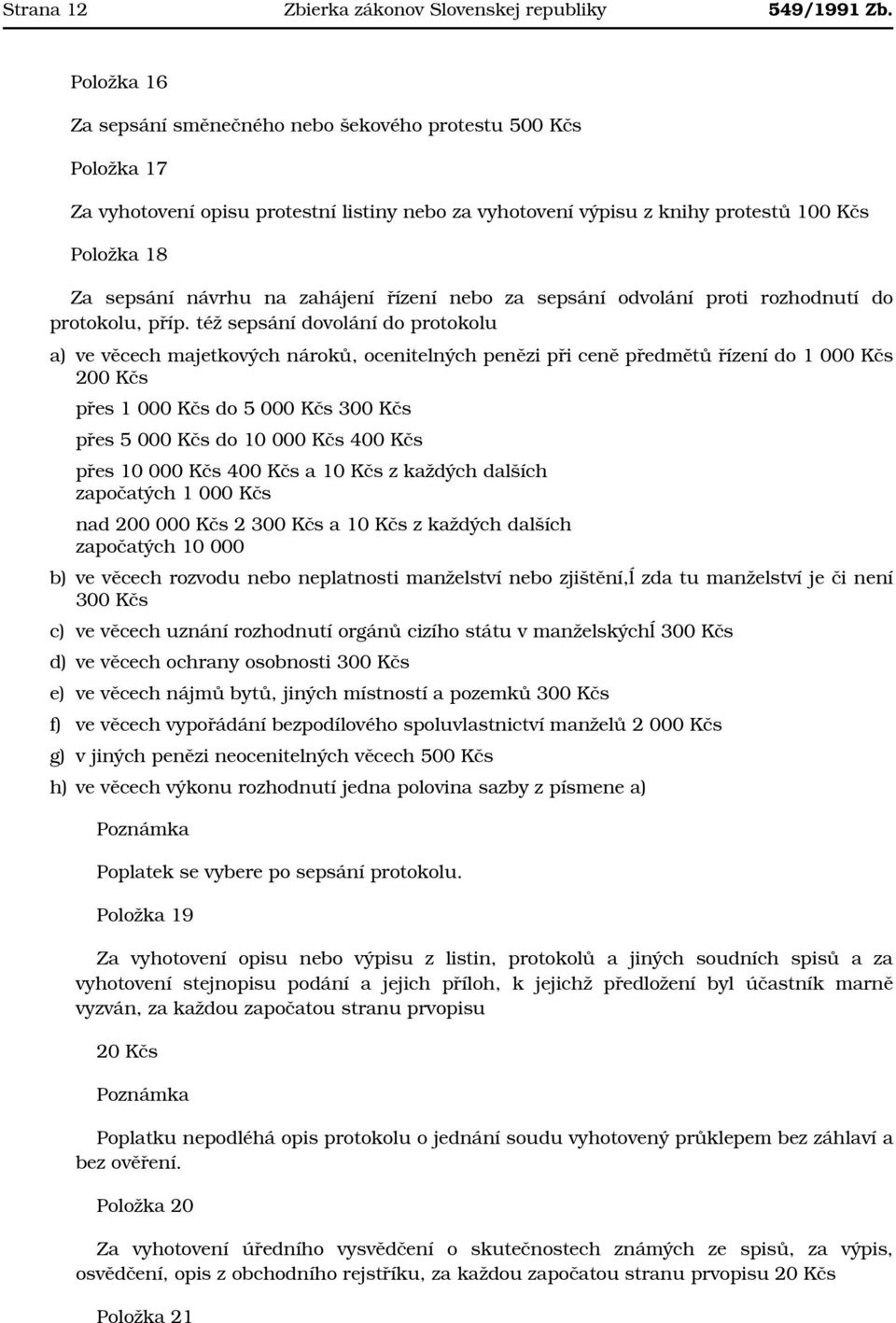 zahájení řízení nebo za sepsání odvolání proti rozhodnutí do protokolu, příp.