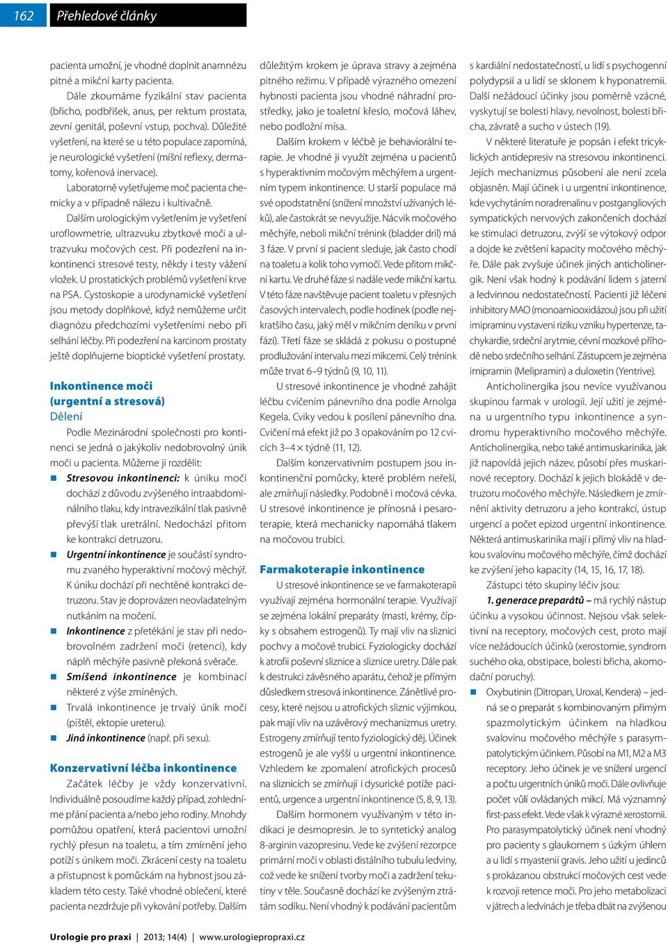 Důležité vyšetření, na které se u této populace zapomíná, je neurologické vyšetření (míšní reflexy, dermatomy, kořenová inervace).
