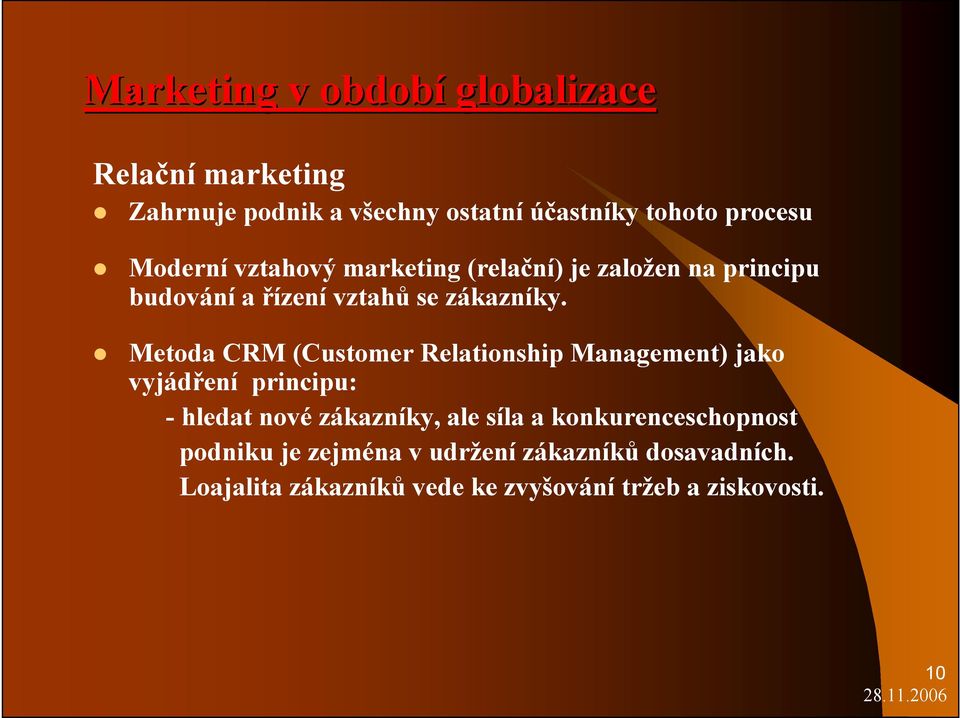 Metoda CRM (Customer Relationship Management) jako vyjádření principu: - hledat nové zákazníky, ale síla a