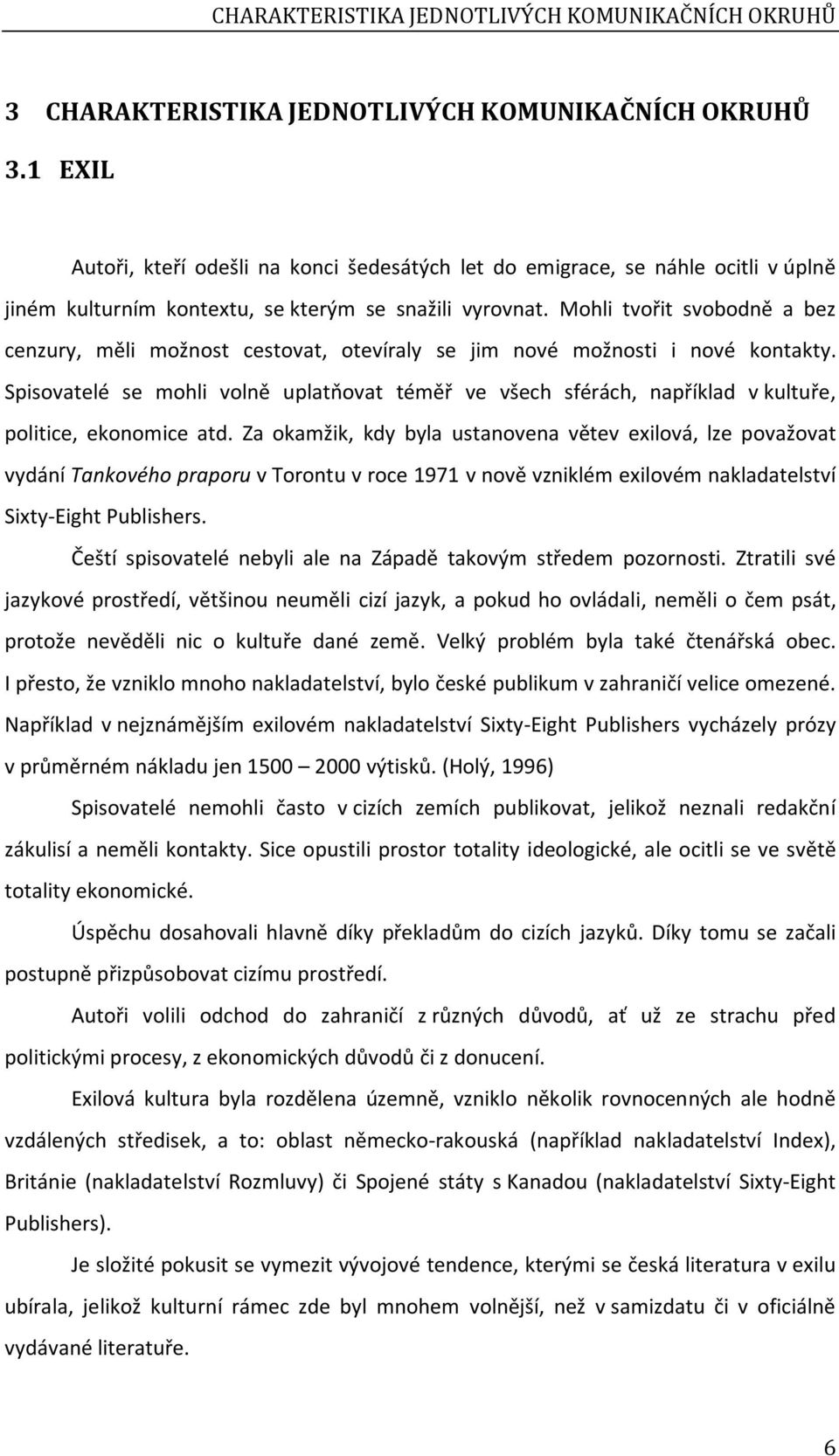 Mohli tvořit svobodně a bez cenzury, měli možnost cestovat, otevíraly se jim nové možnosti i nové kontakty.