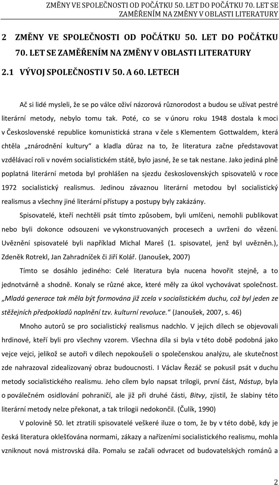 Poté, co se v únoru roku 1948 dostala k moci v Československé republice komunistická strana v čele s Klementem Gottwaldem, která chtěla znárodnění kultury a kladla důraz na to, že literatura začne