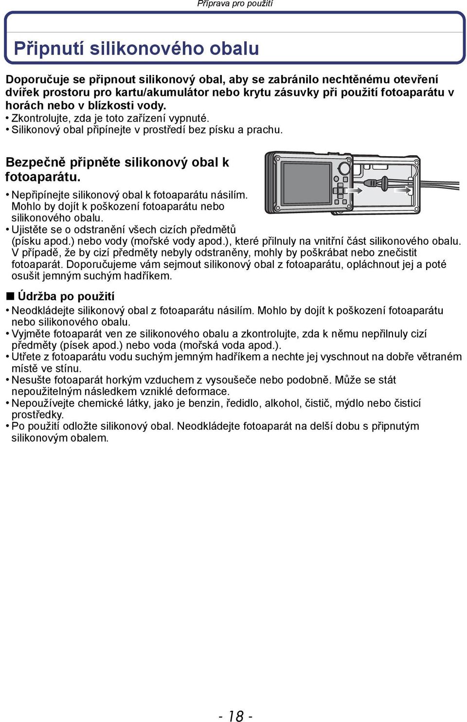 Bezpečně připněte silikonový obal k fotoaparátu. Nepřipínejte silikonový obal k fotoaparátu násilím. Mohlo by dojít k poškození fotoaparátu nebo silikonového obalu.