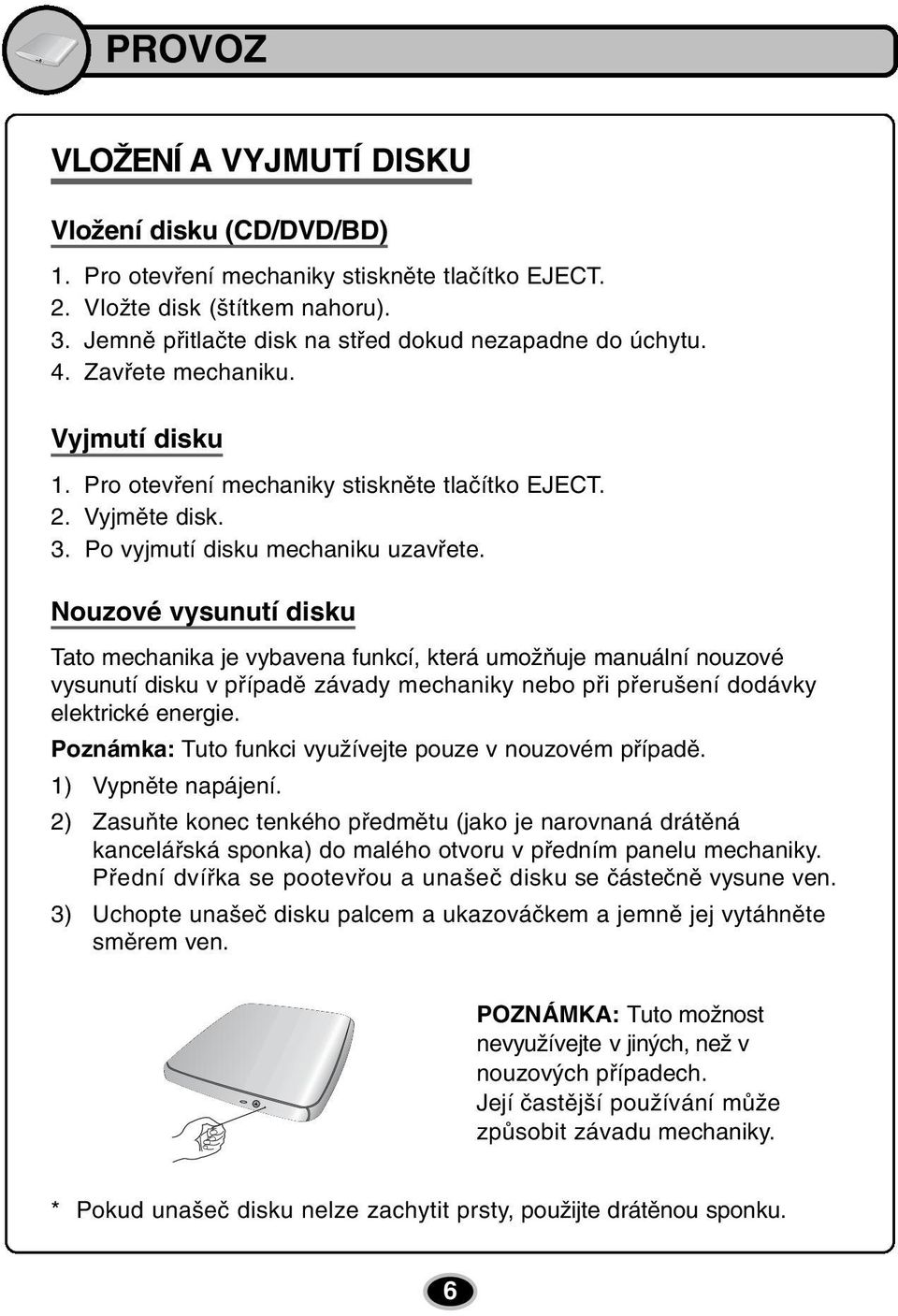 Po vyjmutí disku mechaniku uzavřete.