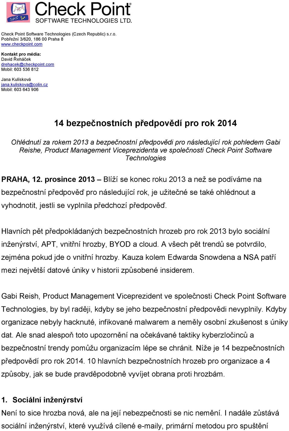 cz Mobil: 603 643 906 14 bezpečnostních předpovědí pro rok 2014 Ohlédnutí za rokem 2013 a bezpečnostní předpovědi pro následující rok pohledem Gabi Reishe, Product Management Viceprezidenta ve