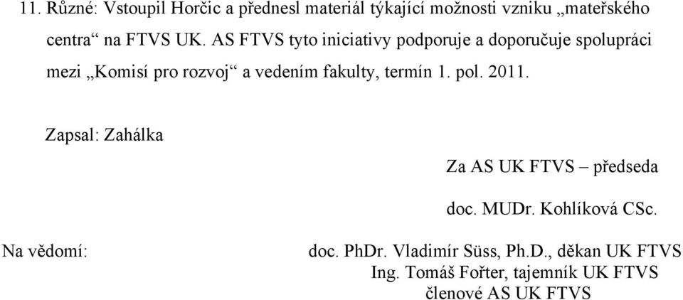 fakulty, termín 1. pol. 2011. Zapsal: Zahálka Za AS UK FTVS předseda doc. MUDr. Kohlíková CSc.