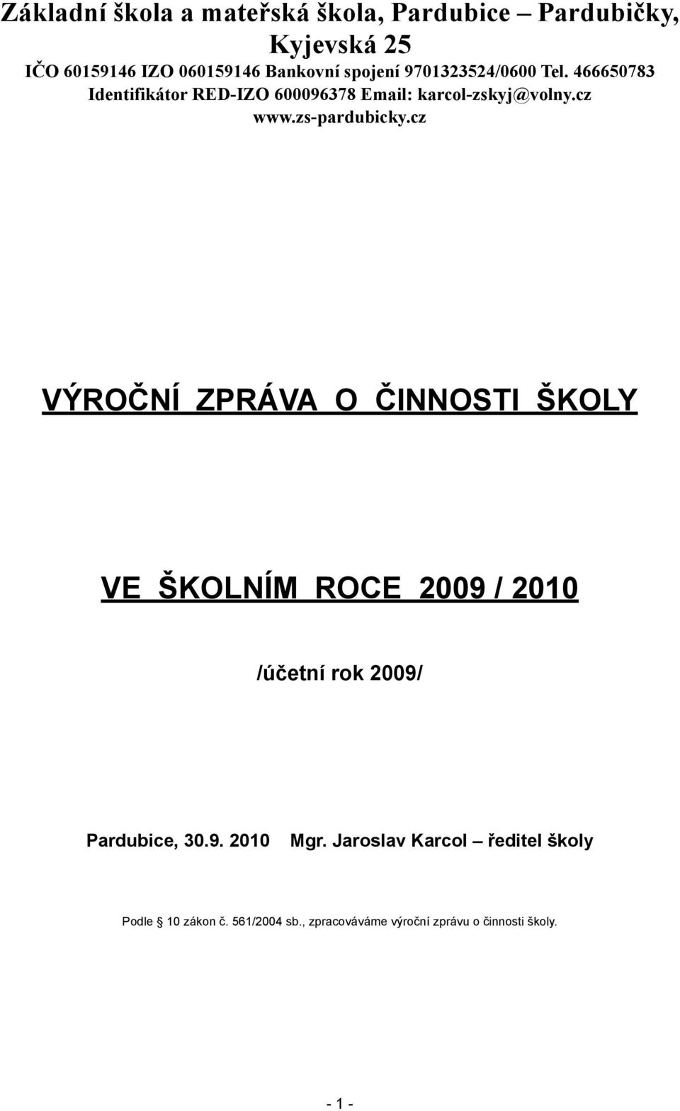 cz VÝROČNÍ ZPRÁVA O ČINNOSTI ŠKOLY VE ŠKOLNÍM ROCE 2009 / 2010 /účetní rok 2009/ Pardubice, 30.9. 2010 Mgr.