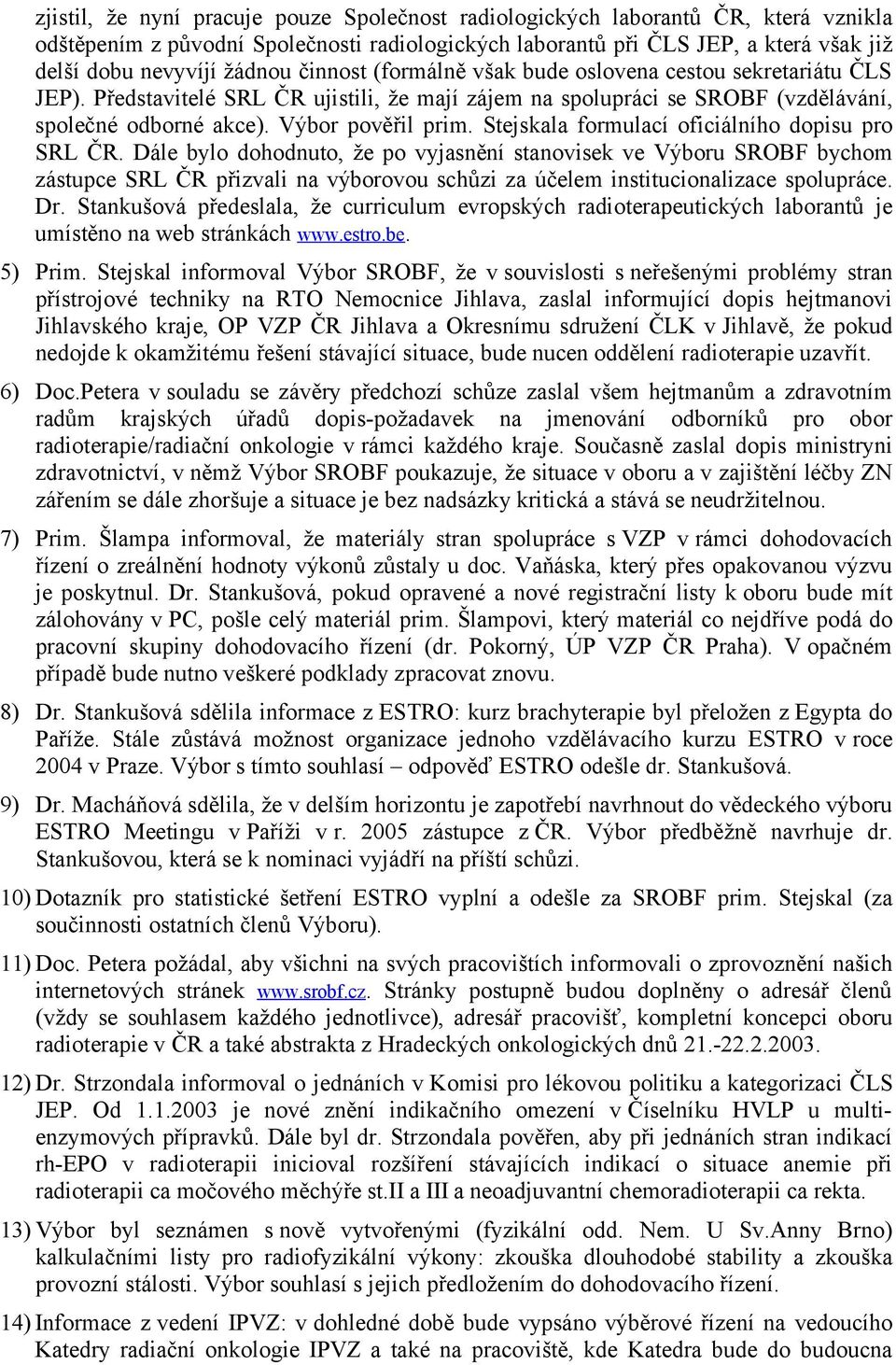 Stejskala formulací oficiálního dopisu pro SRL ČR.