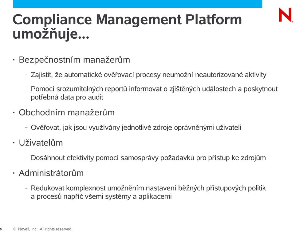 informovat o zjištěných událostech a poskytnout potřebná data pro audit Obchodním manažerům Ověřovat, jak jsou využívány jednotlivé