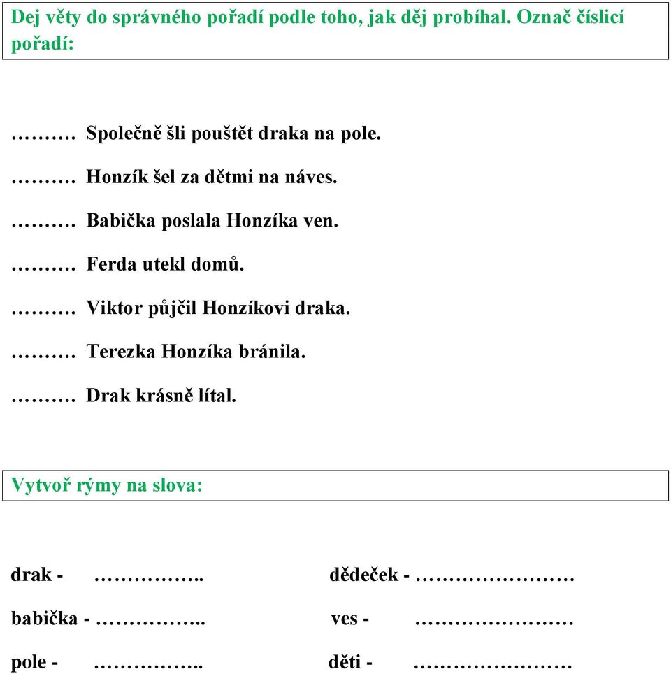 . Babička poslala Honzíka ven.. Ferda utekl domů.. Viktor půjčil Honzíkovi draka.