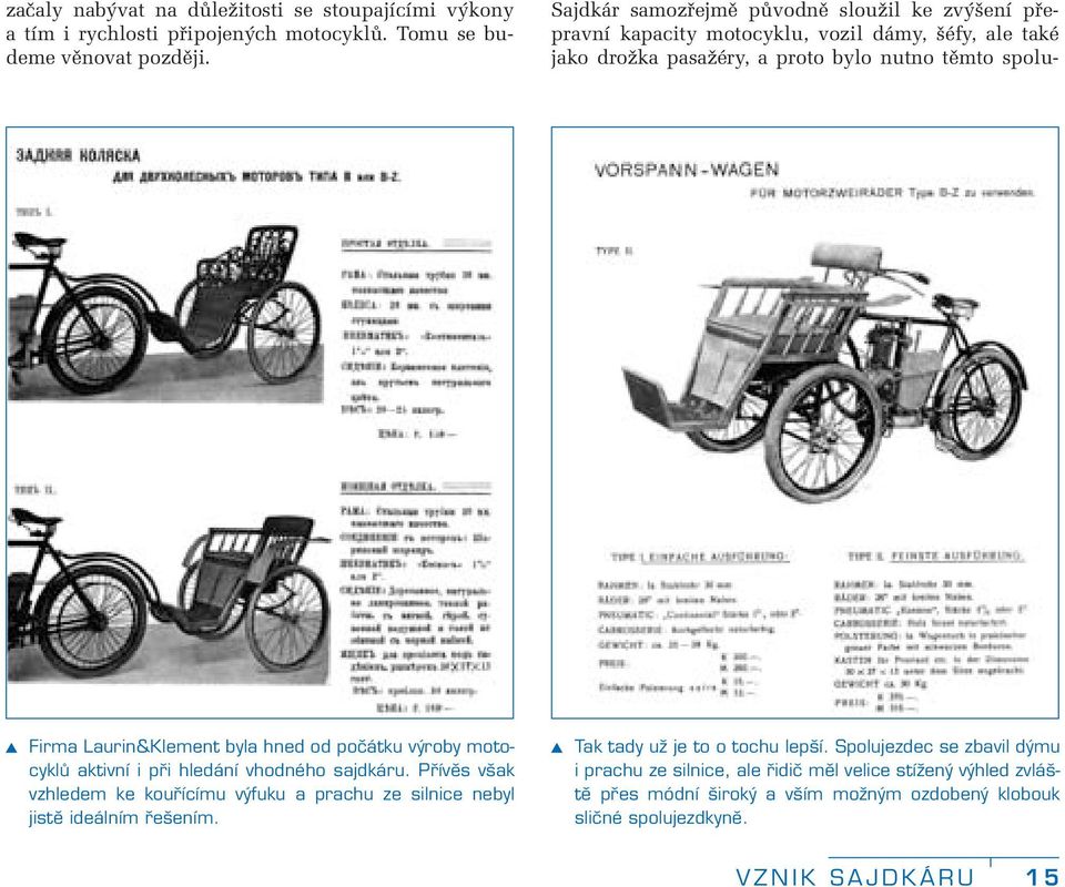 Laurin&Klement byla hned od počátku výroby motocyklů aktivní i při hledání vhodného sajdkáru.