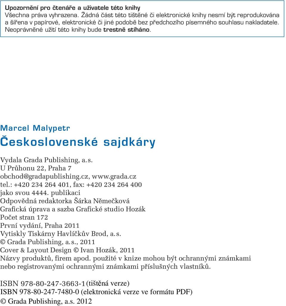 Neoprávněné užití této knihy bude trestně stíháno. Marcel Malypetr Československé sajdkáry Vydala Grada Publishing, a. s. U Průhonu 22, Praha 7 obchod@gradapublishing.cz, www.grada.cz tel.