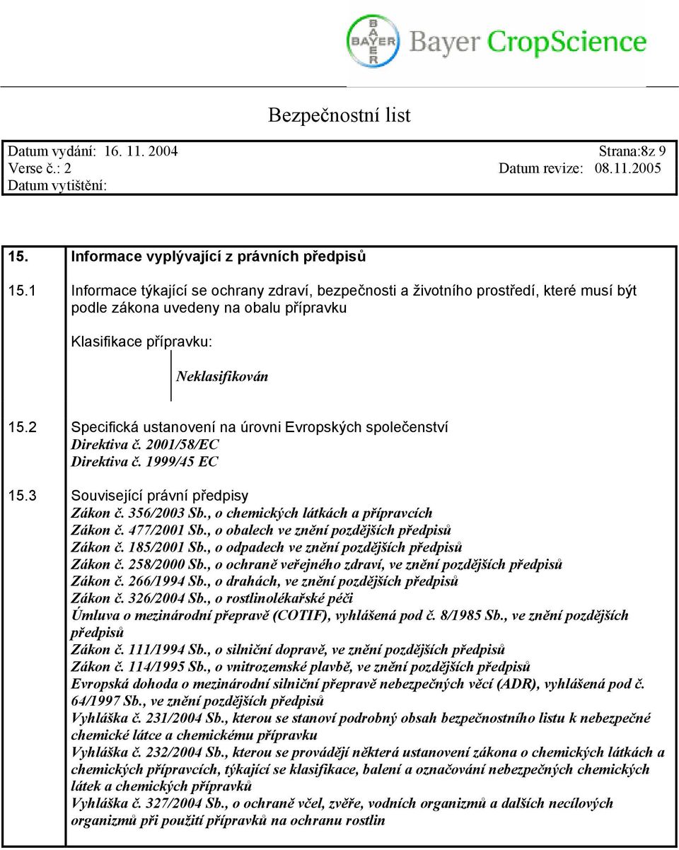 2 Specifická ustanovení na úrovni Evropských společenství Direktiva č. 2001/58/EC Direktiva č. 1999/45 EC 15.3 Související právní předpisy Zákon č. 356/2003 Sb.