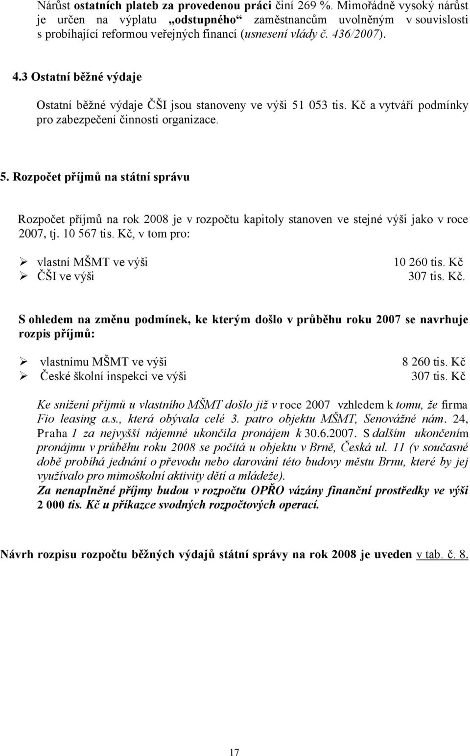 6/2007). 4.3 Ostatní běžné výdaje Ostatní běžné výdaje ČŠI jsou stanoveny ve výši 51