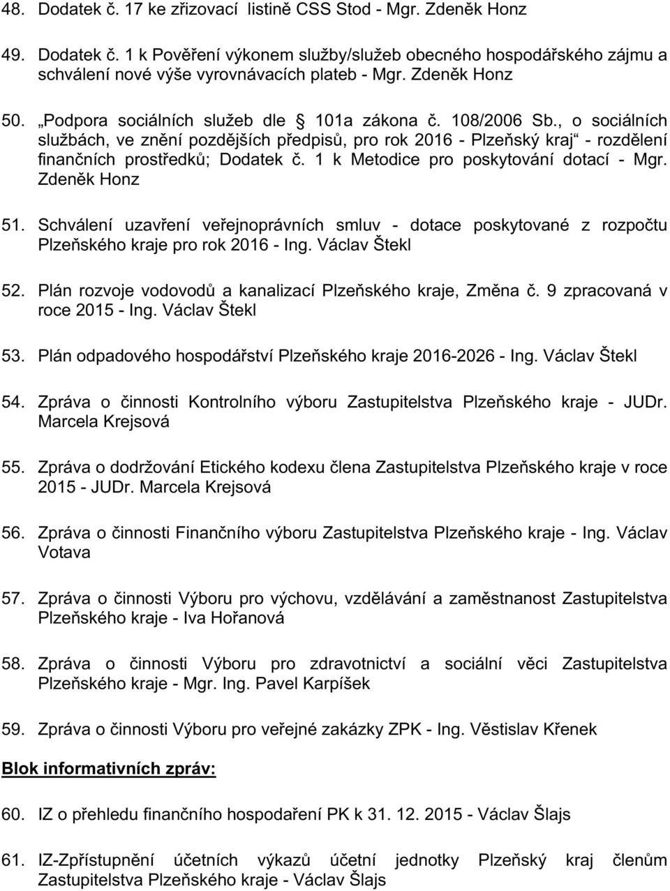 , o sociálních službách, ve znění pozdějších předpisů, pro rok 2016 - Plzeňský kraj - rozdělení finančních prostředků; Dodatek č. 1 k Metodice pro poskytování dotací - Mgr. Zdeněk Honz 51.