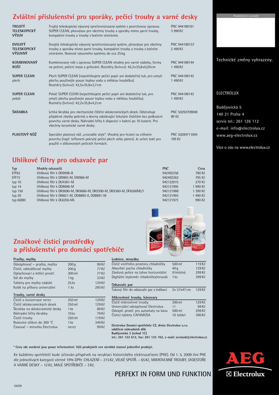 PNC 944189161 3 990 Kč DVOJITÝ TELESKOPICKÝ VÝSUVNÝ KOMBINOVANÝ ROŠT Dvojitý teleskopický výsuvný synchronizovaný systém,  Nosnost výsuvného systému do cca 25 kg.