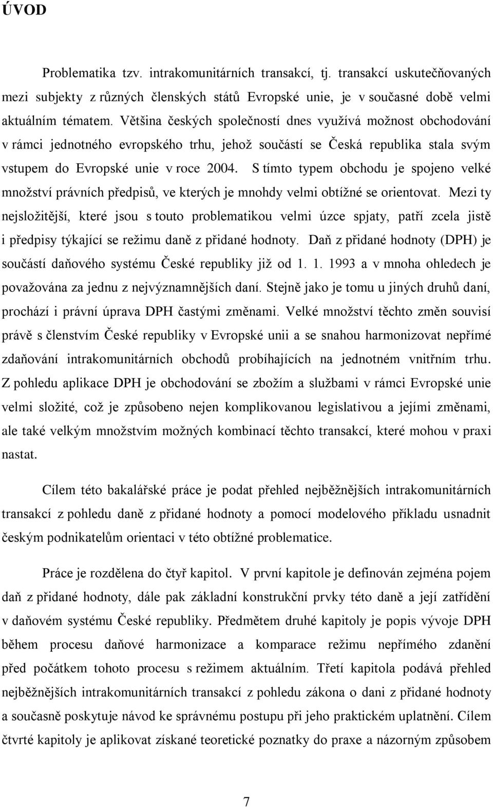 S tímto typem obchodu je spojeno velké mnoţství právních předpisů, ve kterých je mnohdy velmi obtíţné se orientovat.