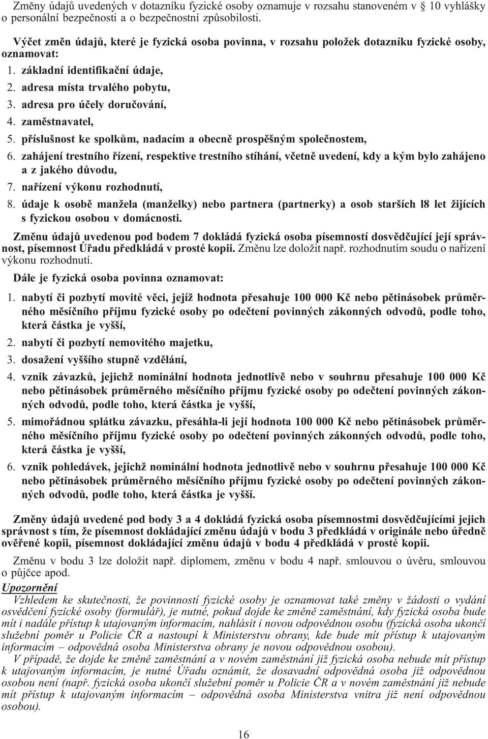 adresa pro účely doručování, 4. zaměstnavatel, 5. příslušnost ke spolkům, nadacím a obecně prospěšným společnostem, 6.