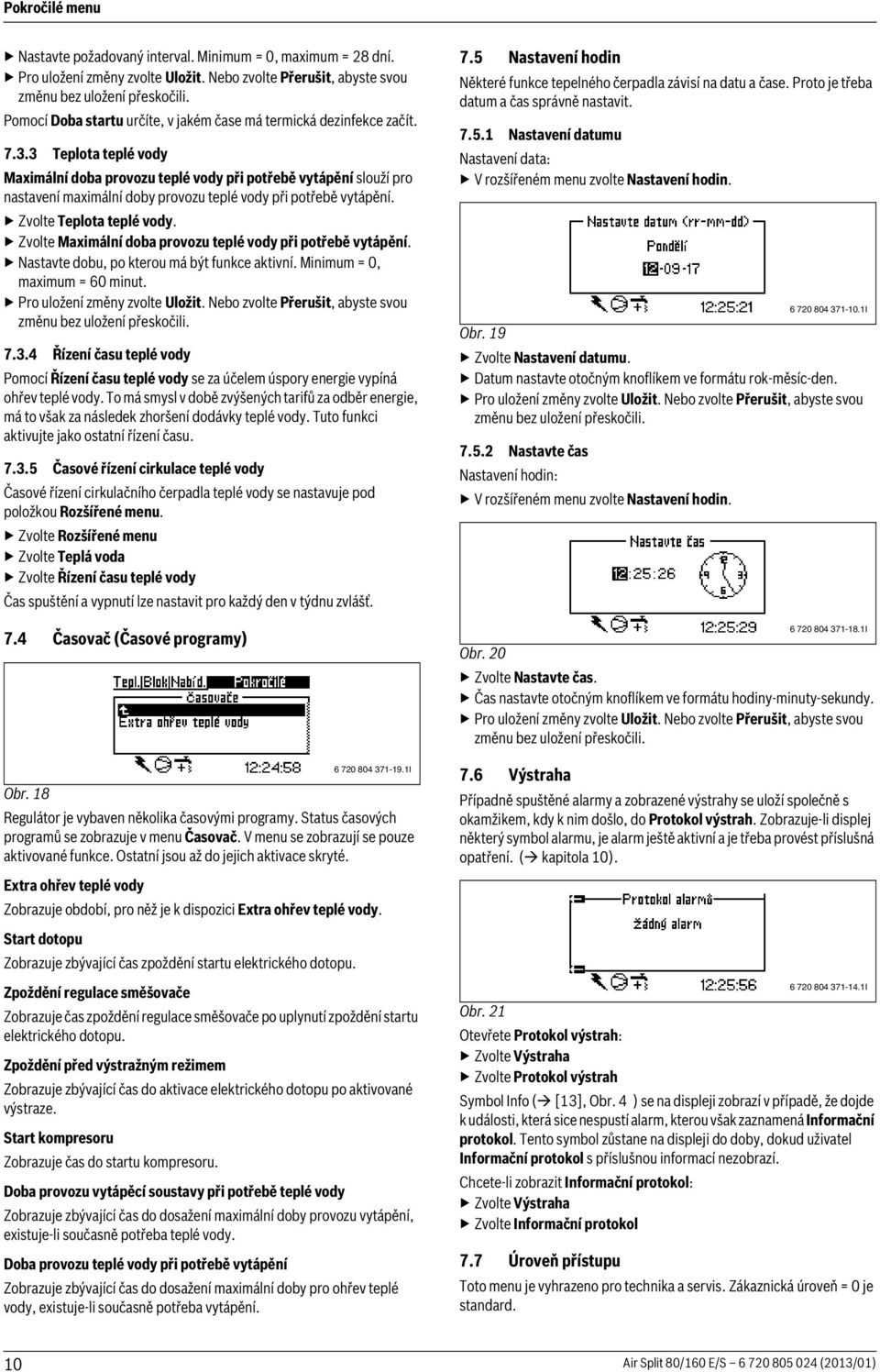 Zvolte Maximální doba provozu teplé vody při potřebě vytápění. Nastavte dobu, po kterou má být funkce aktivní. Minimum = 0, maximum = 60 minut. 7.3.