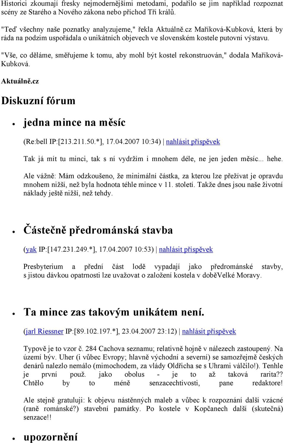 "Vše, co děláme, směřujeme k tomu, aby mohl být kostel rekonstruován," dodala Maříková- Kubková. Aktuálně.cz Diskuzní fórum jedna mince na měsíc (Re:bell IP:[213.211.50.*], 17.04.