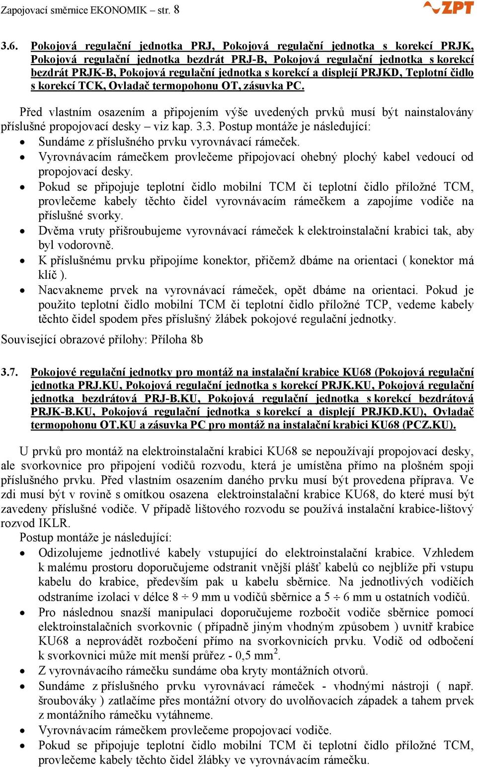 jednotka s korekcí a displejí PRJKD, Teplotní čidlo s korekcí TCK, Ovladač termopohonu OT, zásuvka PC.