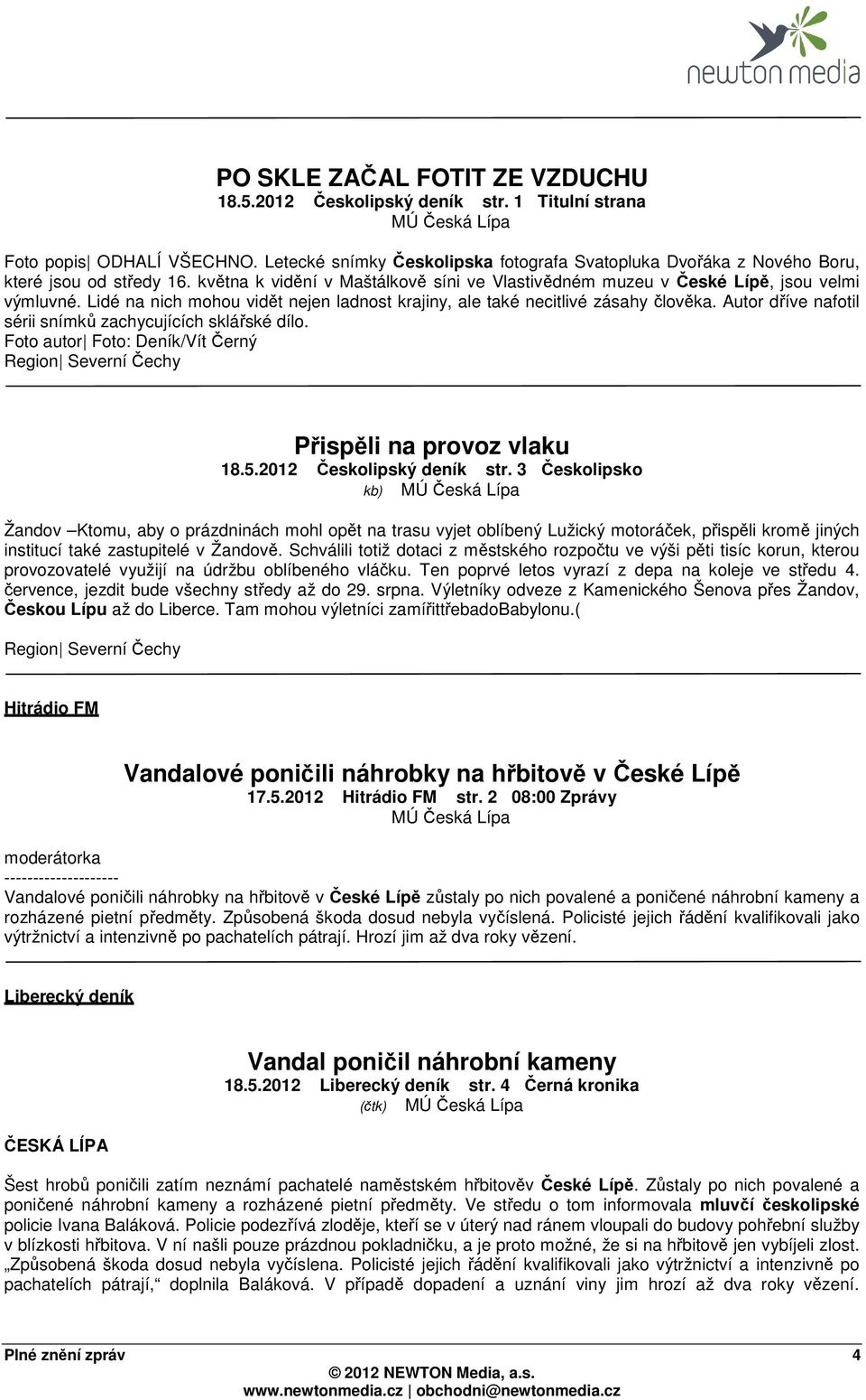 Lidé na nich mohou vidět nejen ladnost krajiny, ale také necitlivé zásahy člověka. Autor dříve nafotil sérii snímků zachycujících sklářské dílo.