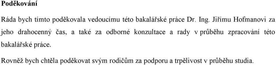 Jiřímu Hofmanovi za jeho drahocenný čas, a také za odborné konzultace