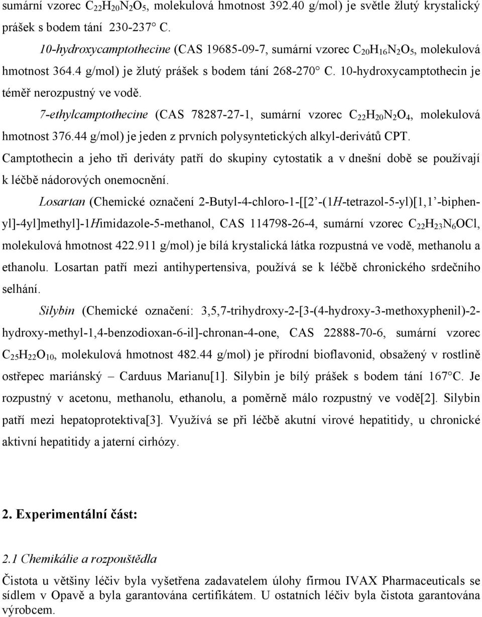 7-ethylcamptothecine (CAS 78287-27-1, sumární vzorec C 22 H 20 N 2 O 4, molekulová hmotnost 376.44 g/mol) je jeden z prvních polysyntetických alkyl-derivátů CPT.
