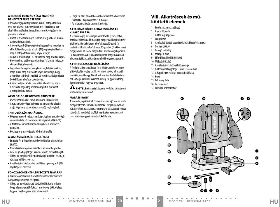 A nyomógomb (4) segítségével reteszelje a tengelyt az elfordulás ellen, majd a kulcs (14) segítségével lazítsa meg a befogó tokmány (7) anyacsavarját.