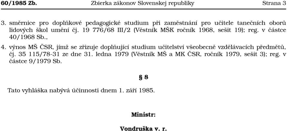 19 776/68 III/2 (Věstník MŠK ročník 1968, sešit 19); reg. v částce 40/1968 Sb., 4.