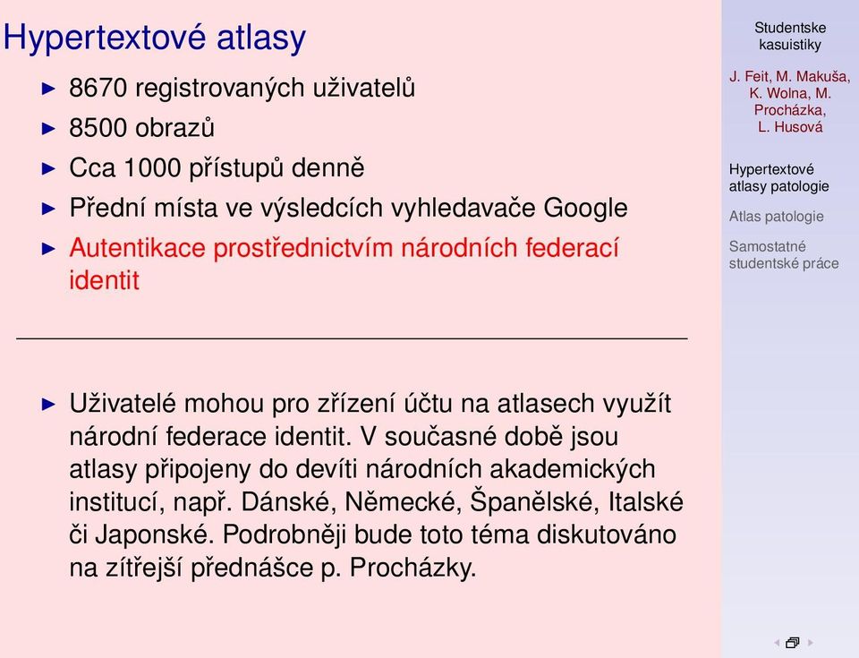 národní federace identit. V současné době jsou atlasy připojeny do devíti národních akademických institucí, např.