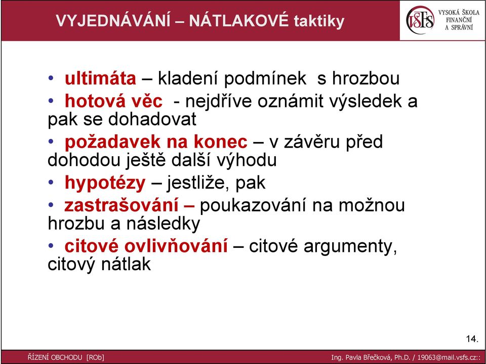 dohodou ještě další výhodu hypotézy jestliže, pak zastrašování poukazování na