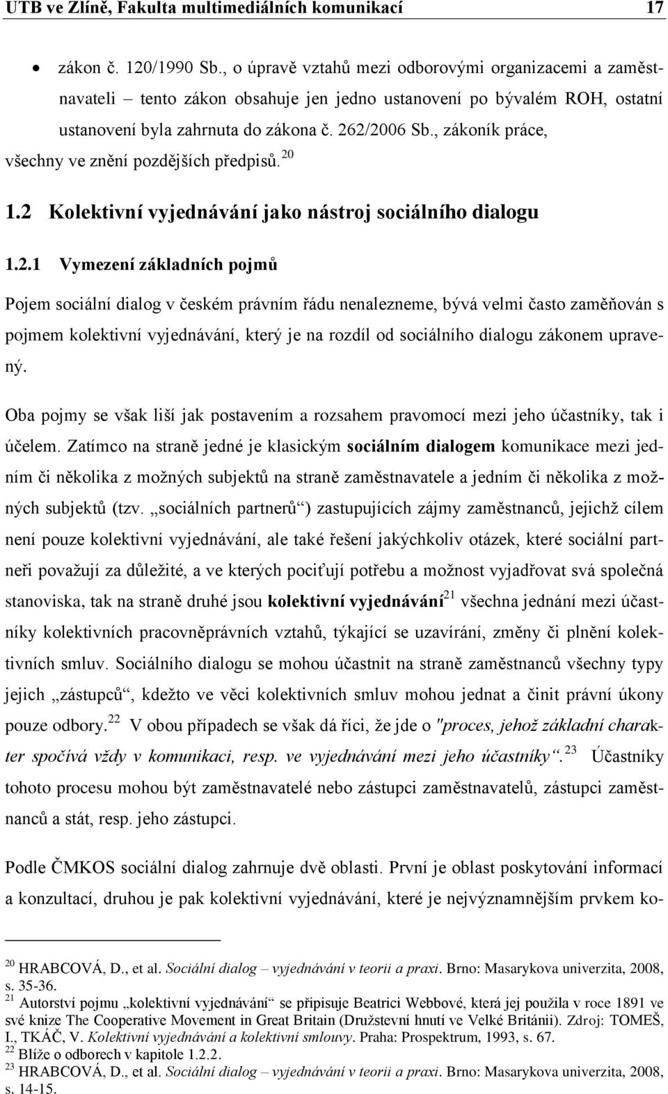 , zákoník práce, všechny ve znění pozdějších předpisů. 20