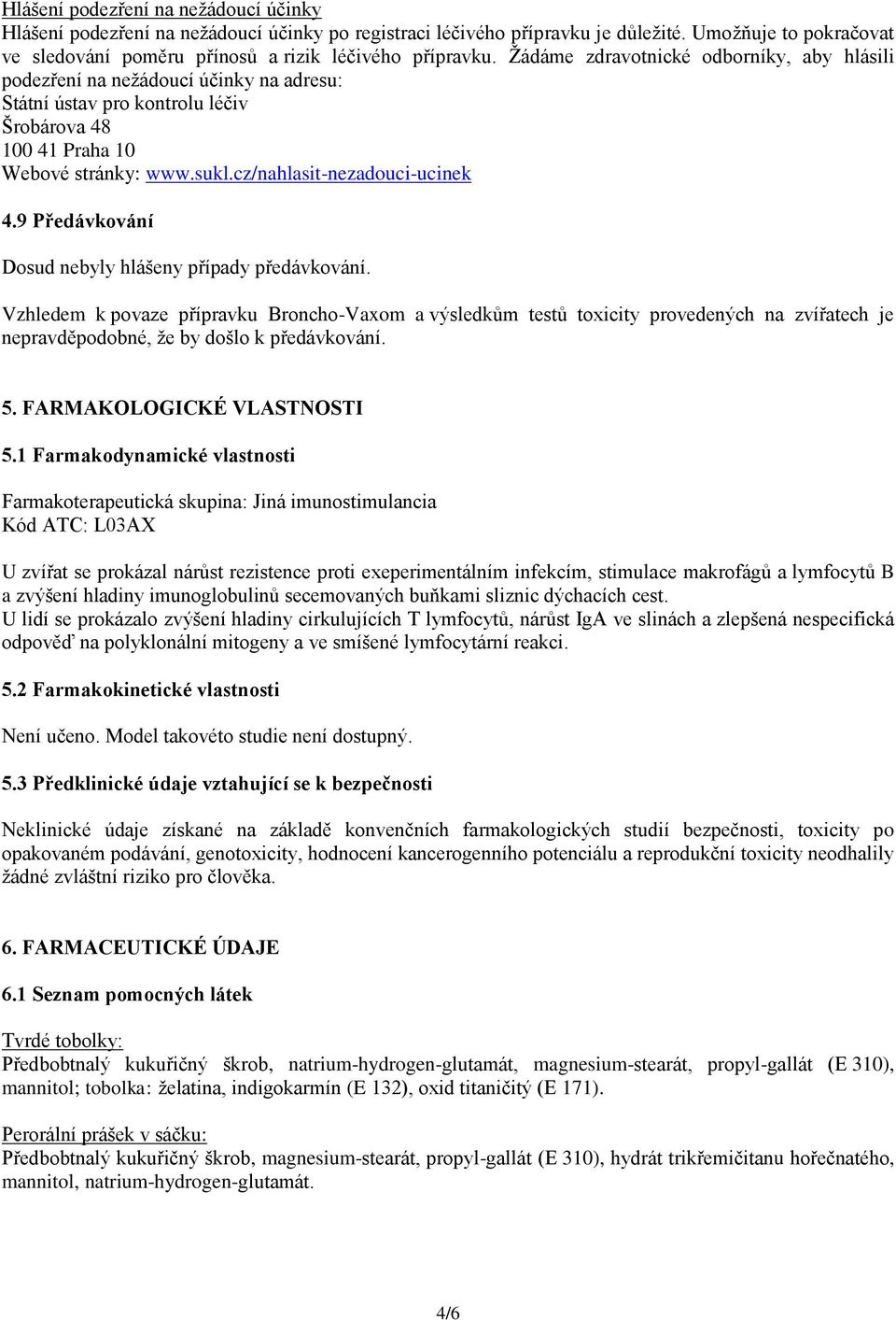 cz/nahlasit-nezadouci-ucinek 4.9 Předávkování Dosud nebyly hlášeny případy předávkování.