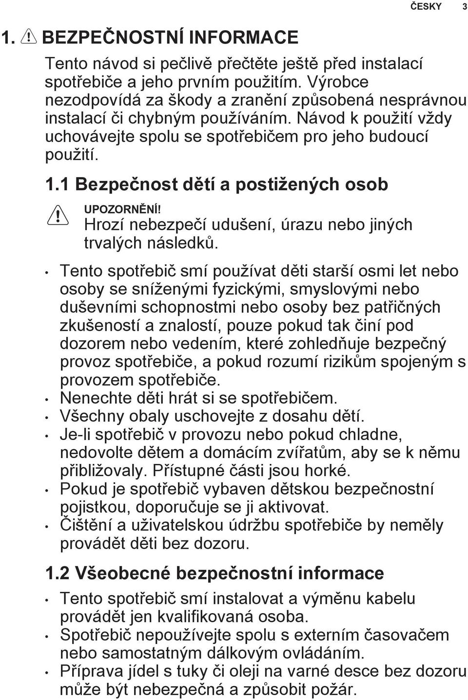 1 Bezpečnost dětí a postižených osob Hrozí nebezpečí udušení, úrazu nebo jiných trvalých následků.