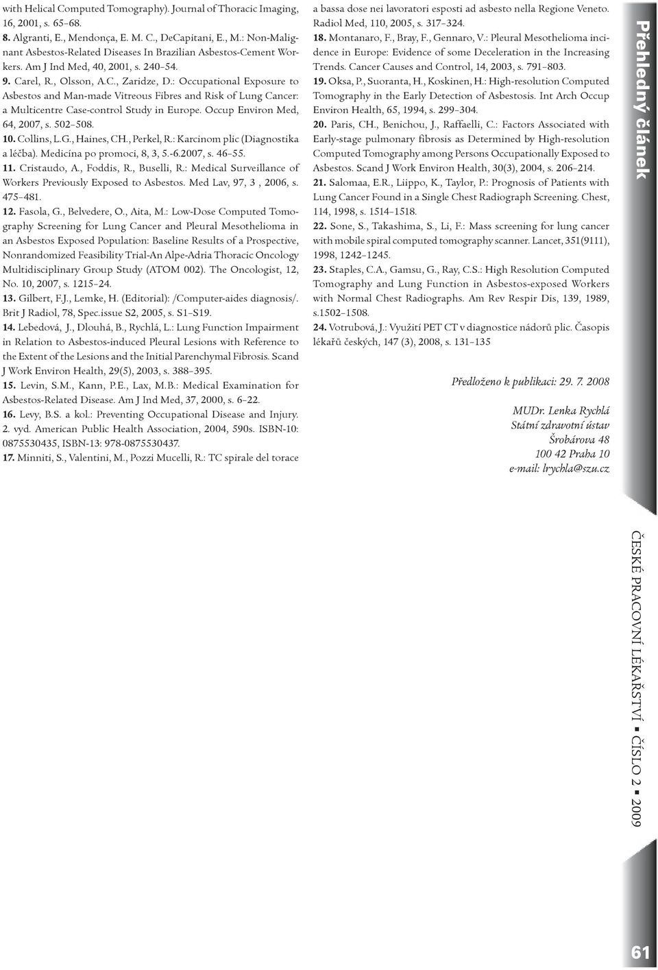 : Occupational Exposure to Asbestos and Man-made Vitreous Fibres and Risk of Lung Cancer: a Multicentre Case-control Study in Europe. Occup Environ Med, 64, 2007, s. 502 508. 10. Collins, L.G.