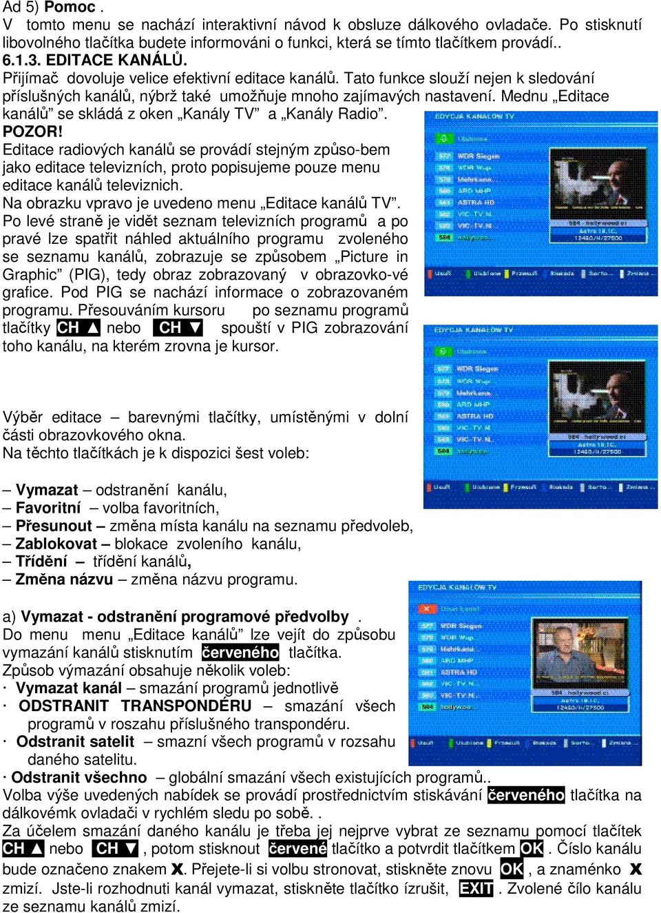 Mednu Editace kanálů se skládá z oken Kanály TV a Kanály Radio. POZOR!