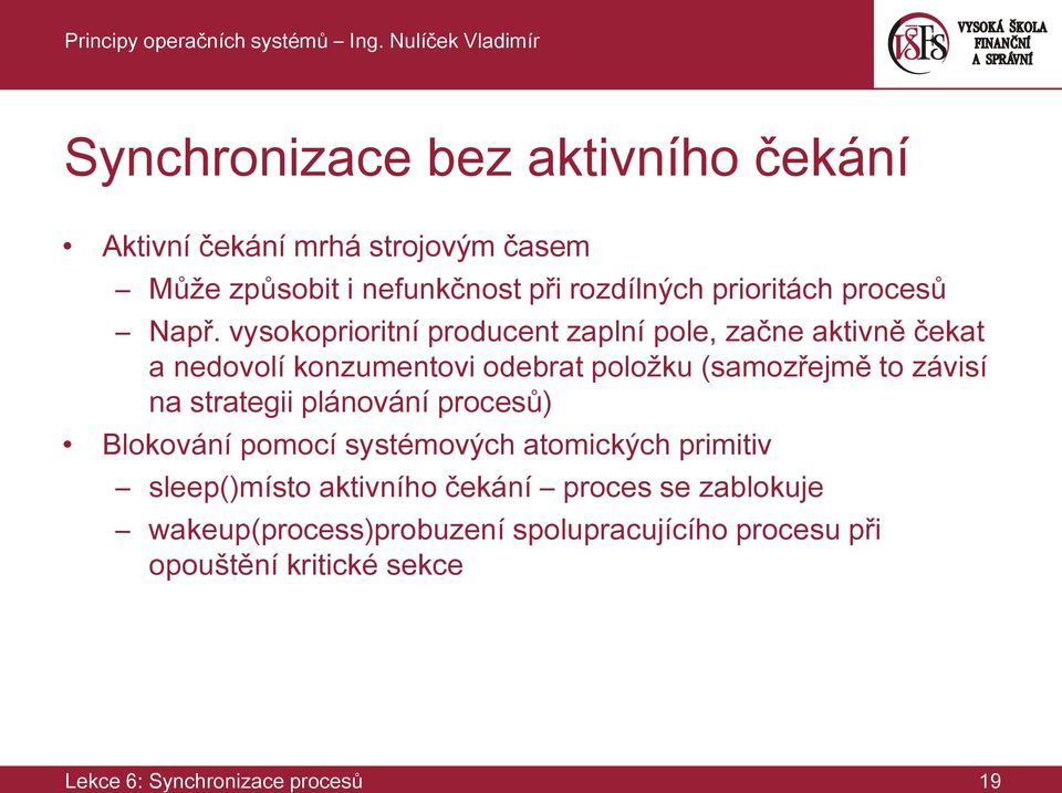 vysokoprioritní producent zaplní pole, začne aktivně čekat a nedovolí konzumentovi odebrat položku (samozřejmě to závisí na