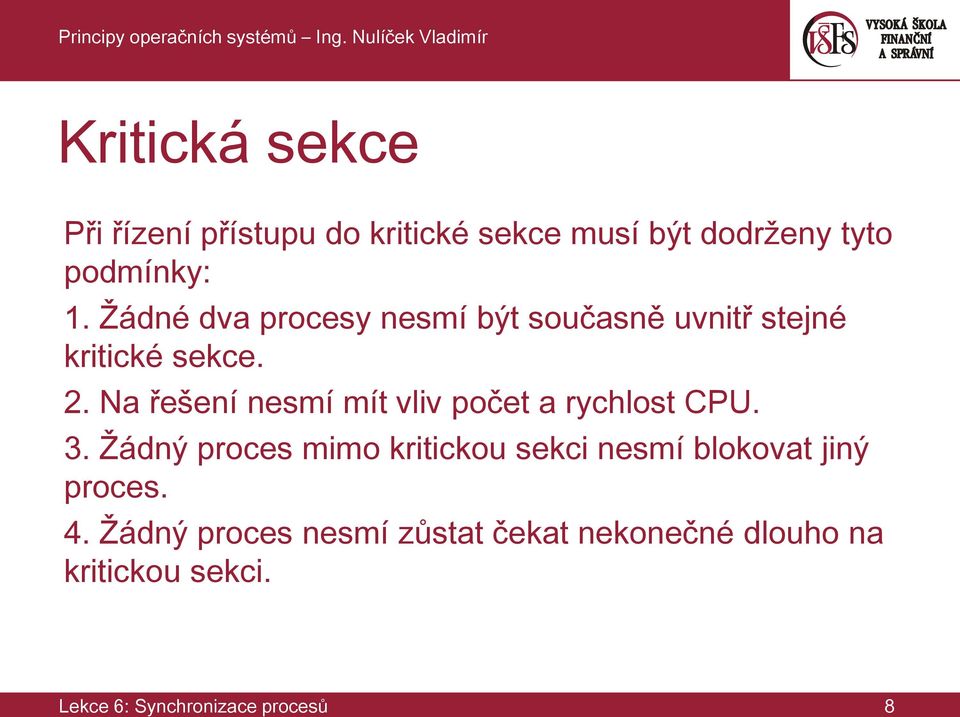 Na řešení nesmí mít vliv počet a rychlost CPU. 3.