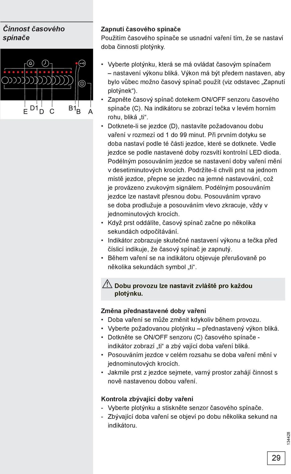 Zapněte časový spínač dotekem ON/OFF senzoru časového spínače (C). Na indikátoru se zobrazí tečka v levém horním rohu, bliká ti.