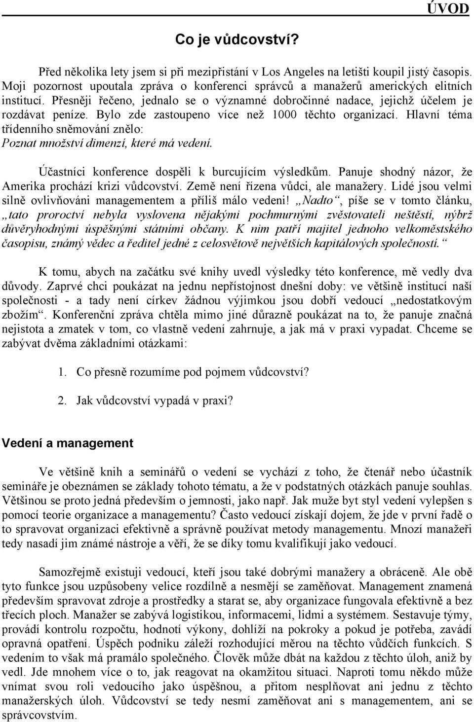 Bylo zde zastoupeno více než 1000 těchto organizací. Hlavní téma třídenního sněmování znělo: Poznat množství dimenzí, které má vedení. Účastníci konference dospěli k burcujícím výsledkům.