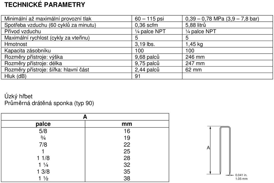 1,45 kg Kapacita zásobníku 100 100 Rozměry přístroje: výška 9,68 palců 246 mm Rozměry přístroje: délka 9,75 palců 247 mm Rozměry