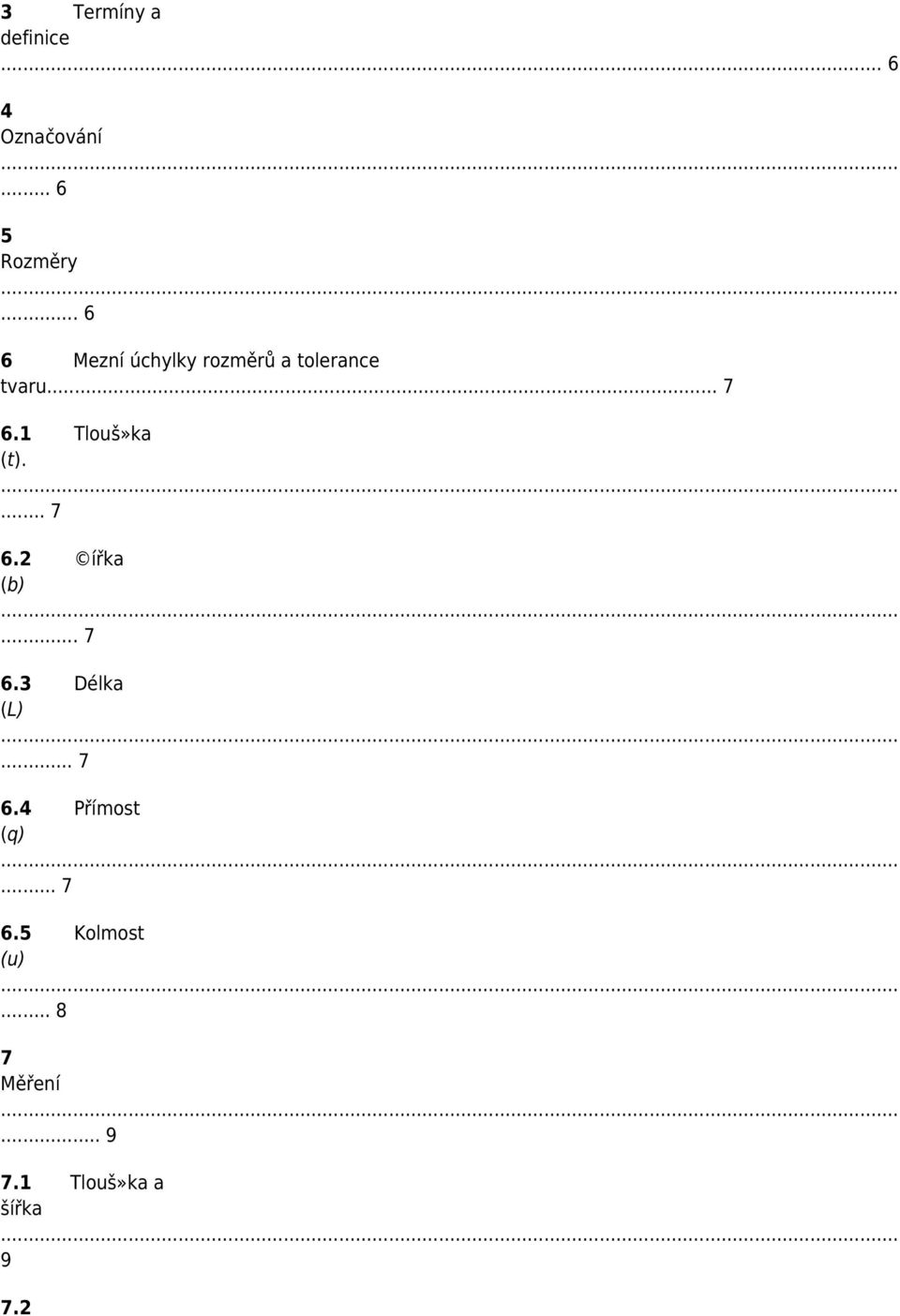 1 Tlouš»ka (t).... 7 6.2 ířka (b)... 7 6.3 Délka (L)... 7 6.4 Přímost (q).