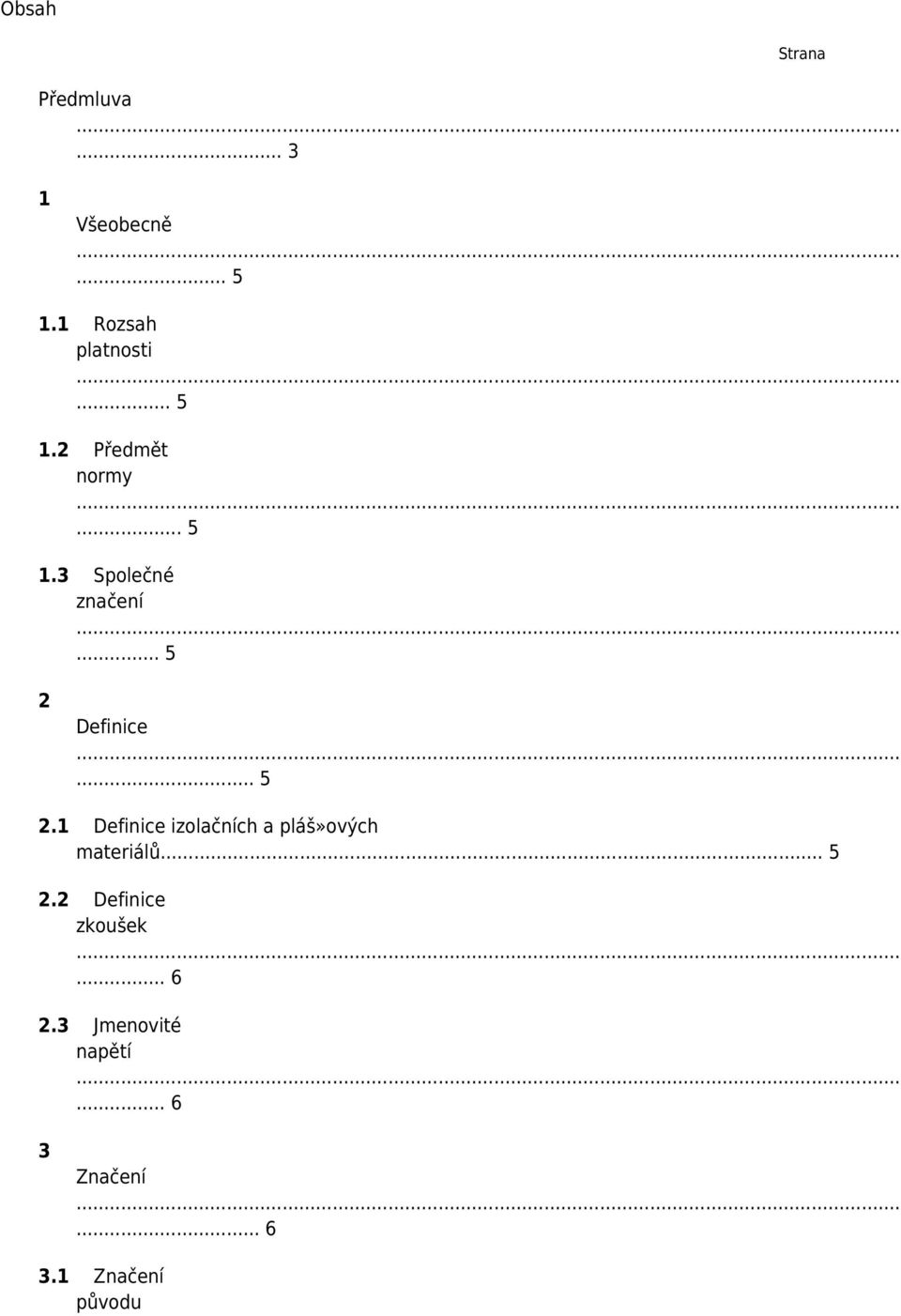 .. 5 2.1 Definice izolačních a pláš»ových materiálů... 5 2.2 Definice zkoušek.