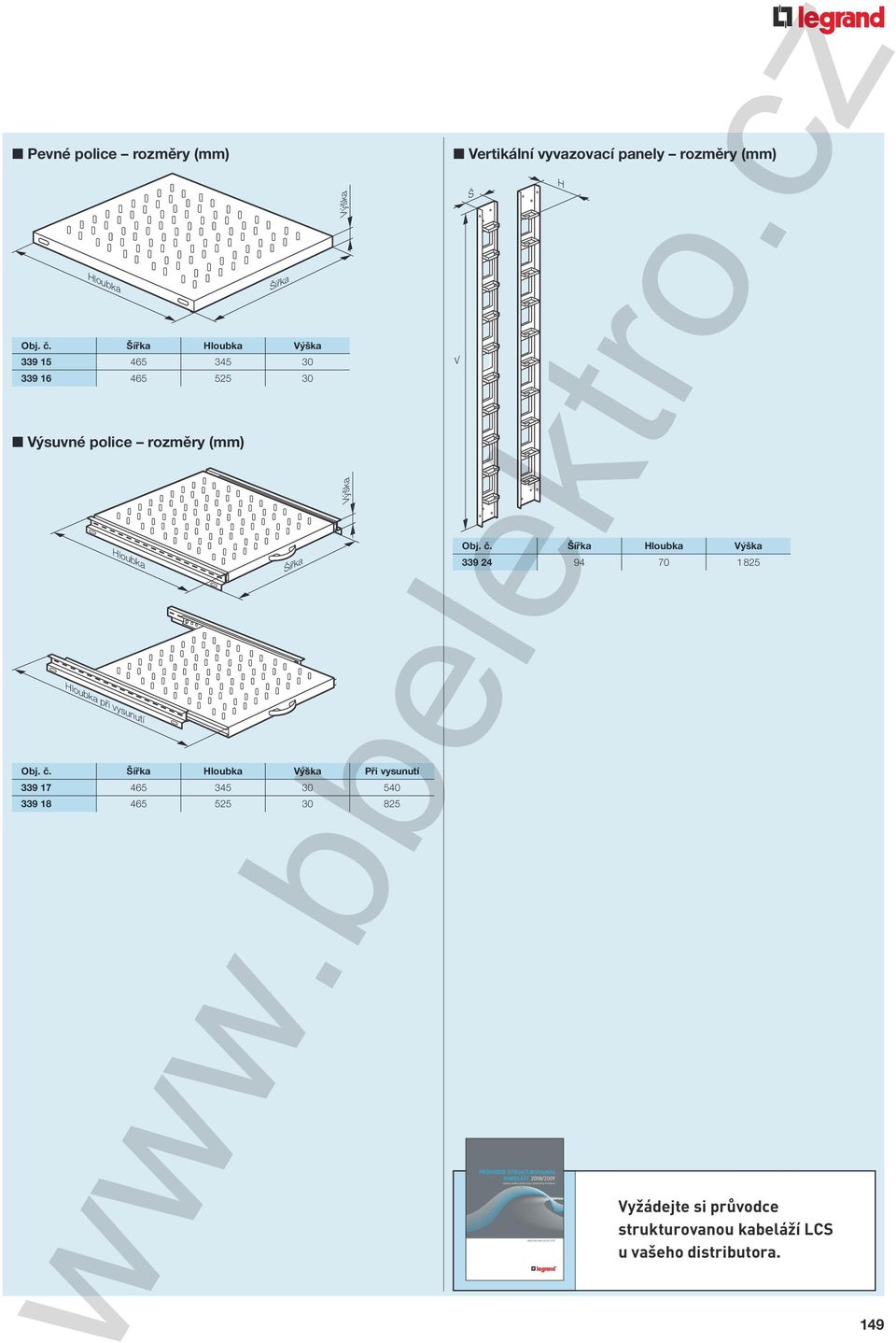 . Ší ka Hloubka Výška 339 15 465 345 30 339 16 465 525 30 Výsuvné police rozm ry (mm) Hloubka Hloubka při vysunutí Šířka Šířka Obj.