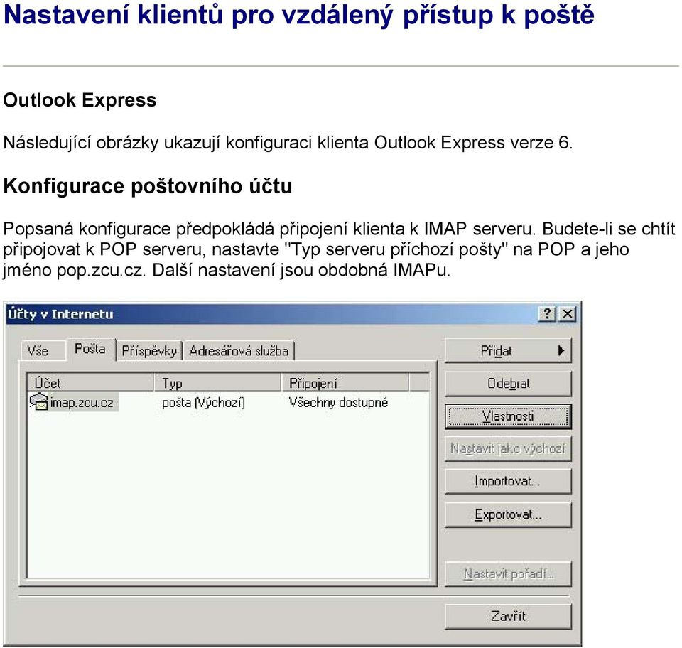 Konfigurace poštovního účtu Popsaná konfigurace předpokládá připojení klienta k IMAP serveru.