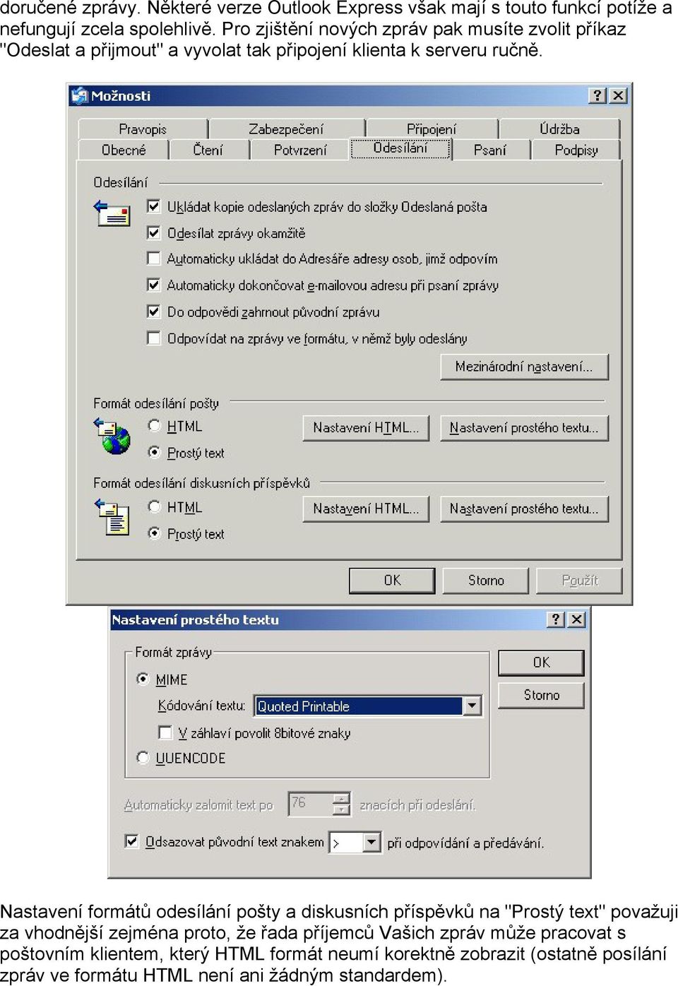 Nastavení formátů odesílání pošty a diskusních příspěvků na "Prostý text" považuji za vhodnější zejména proto, že řada příjemců