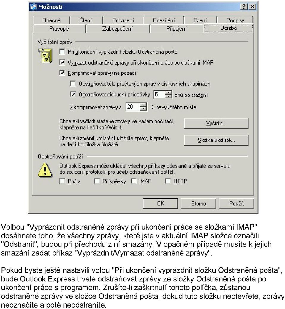 Pokud byste ještě nastavili volbu "Při ukončení vyprázdnit složku Odstraněná pošta", bude Outlook Express trvale odstraňovat zprávy ze složky Odstraněná pošta