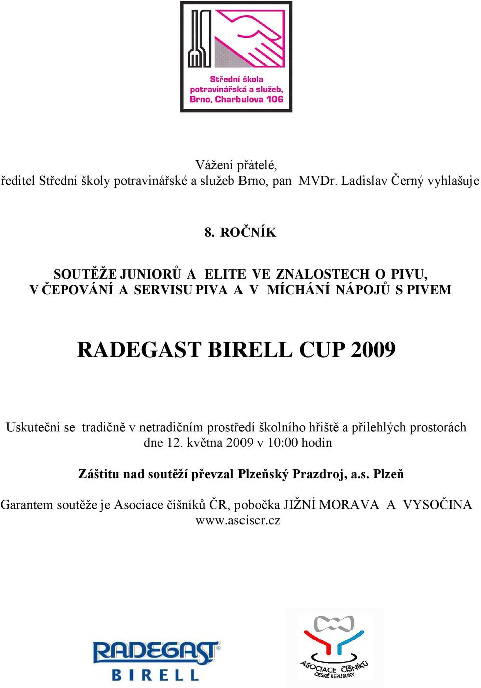 2009 Uskuteční se tradičně v netradičním prostředí školního hřiště a přilehlých prostorách dne 12.