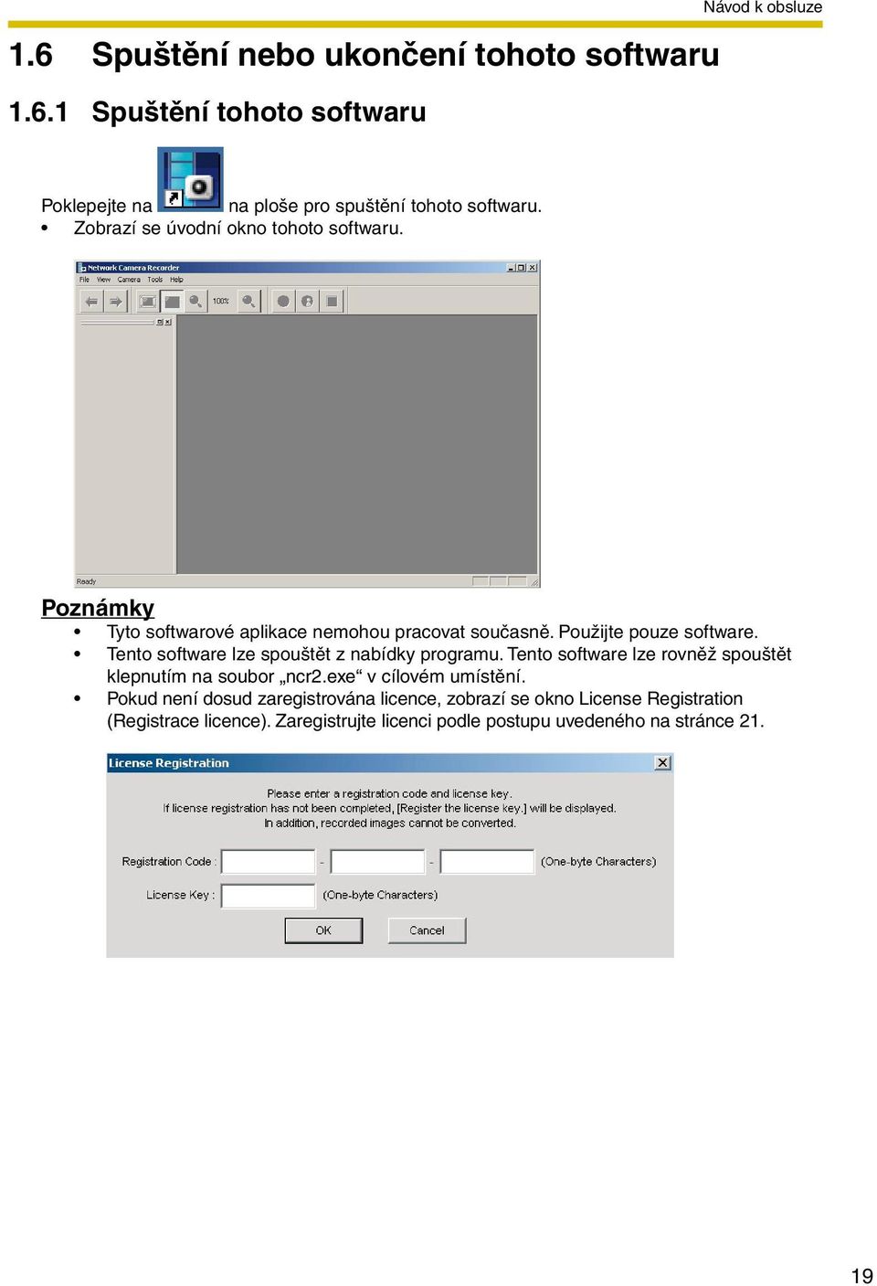 Tento software lze spouštět z nabídky programu. Tento software lze rovněž spouštět klepnutím na soubor ncr2.exe v cílovém umístění.