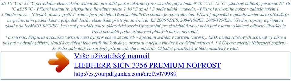 - Návod k obsluze pečlivě uchovejte a předejte Těsnost chladicího okruhu je zkontrolována.